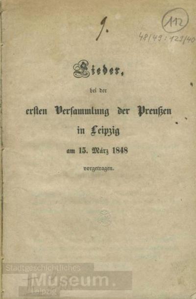 Lieder, bei der ersten Versammlung der Preußen in Leipzig am 15.März 1848 vorgetragenHeft