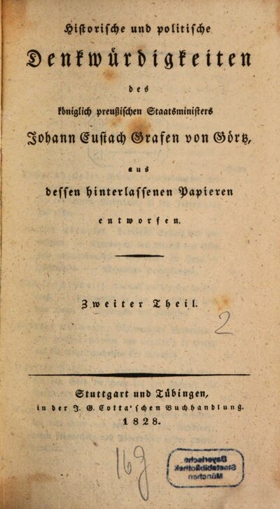 Historische und politische Denkwürdigkeiten des königlich preußischen Staatsministers Johann Eustach Grafen von Görtz : aus dessen hinterlassenen Papieren entworfen, 2