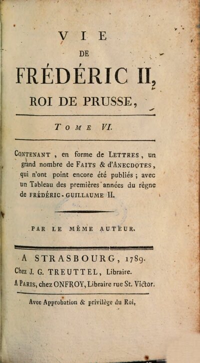 Vie De Frederic II., Roi De Prusse : Accompagnée d'un grand nombre de Remarques, Pièces justificatives & Anecdotes, dont la plupart n'ont point encore été publiées, 6. Contenant, en forme de Lettres, un grand nombre de Faits & d'Anecdotes, qui n'ont point encore été publiés; avec un Tableau des premières années du règne de Frédéric-Guillaume II.