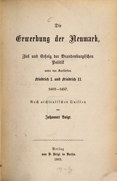 Die Erwerbung der Neumark : Ziel und Erfolg der brandenburgischen Politik unter den Kurfürsten Friedrich I. und Friedrich II. ; 1402 - 1457 ; nach archivalischen Quellen