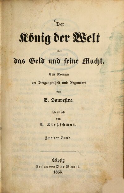 Der König der Welt oder das Geld und seine Macht : Ein Roman der Vergangenheit und Gegenwart von E. Souvestre. Deutsch von A. Kretzschmar, 2