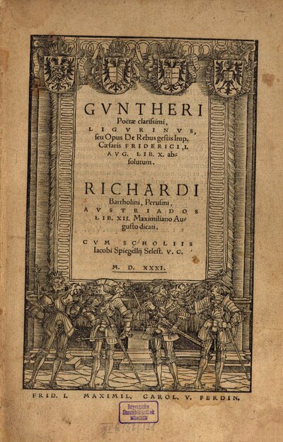 Gvntheri Poëtae clarissimi, Ligvrinvs, seu Opus De Rebus gestis Imp. Caesaris Friderici, I. Avg. Lib. X. absolutum