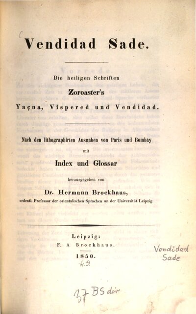 Vendidad Sade : die heiligen Schriften Zoroaster's Yaçna, Vispered und Vendidad ; nach den lithographirten Ausgaben von Paris und Bombay mit Index und Glossar