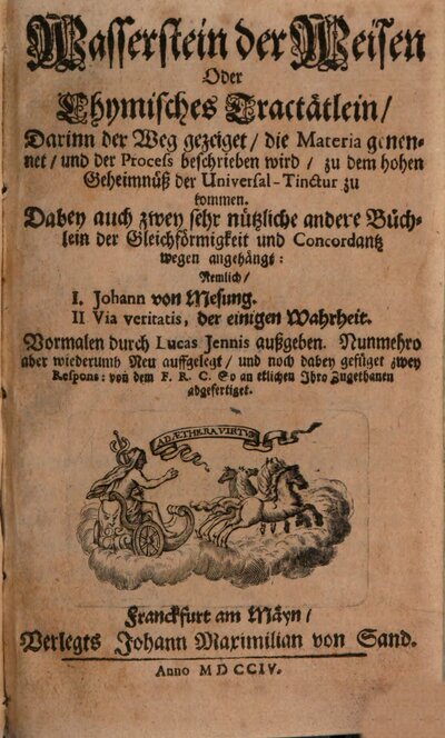 Wasserstein der Weisen Oder Chymisches Tractätlein : Darinn der Weg gezeiget, die Materia genennet, und der Process beschrieben wird, zu dem hohen Geheimnüß der Universal-Tinctur zu kommen. Dabey auch zwey sehr nützliche andere Büchlein der Gleichförmigkeit und Concordantz wegen angehängt: Nemlich, I. Johann von Mesung. II Via veritatis, der einigen Wahrheit
