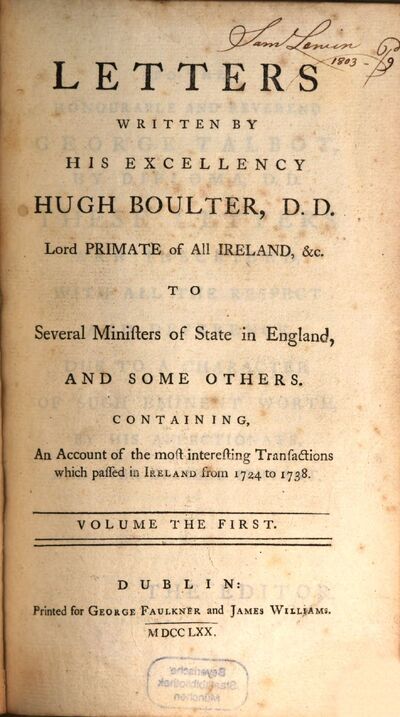 Letters Written By His Excellency Hugh Boulter, D.D., Lord Primate of All Ireland, &c. To Several Ministers of State in England, And Some Others : Containing An Account of the most interesting Transactions which passed in Ireland from 1724 to 1738, 1