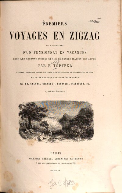 Premiers voyages en zigzag ou excursions d'un pensionnat en vacances dans les cantons suisses et sur le revers italien des Alpes : Ill. ... de 54 grandes gravures hors texte. Par Calame ...