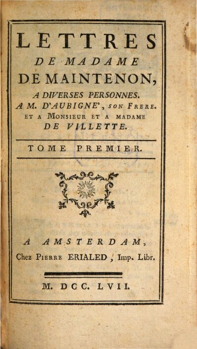 Lettres De Madame De Maintenon, 1. A Diverses Personnes. A M. D'Aubigné, Son Frere. Et A Monsieur Et A Madame De Villette