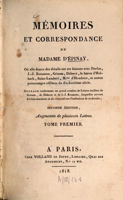 Mémoires Et Correspondance De M.me D'Épinay : Où elle donne des détails sur ses liaisons avec Duclos, J.-J. Rousseau, Grimm, Diderot, le baron d'Holbach, Saint-Lambert, M.me d'Houdetot, et autres personnages du dix-huitième siècle ; Ouvrage renfermant un grand nombre de Lettres inédites de Grimm, de Diderot et de J.-J. Rousseau, lesquelles servent d'éclaircissement et de correctif aux Confessions de ce dernier, 1