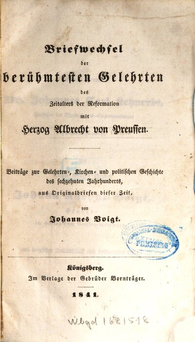 Briefwechsel der berühmtesten Gelehrten des Zeitalters der Reformation mit Herzog Albrecht von Preußen : Beiträge zur Gelehrten-, Kirchen- und politischen Geschichte des 16. Jahrhunderts, aus Originalbriefen dieser Zeit