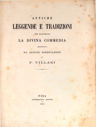 Antiche leggende e tradizioni che illustrano la Divina Commedia-, precedute da alcune osservazioni di Pasquale Villari