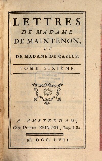 Lettres De Madame De Maintenon, 6. Lettres De Madame De Maintenon Et De Madame De Caylus