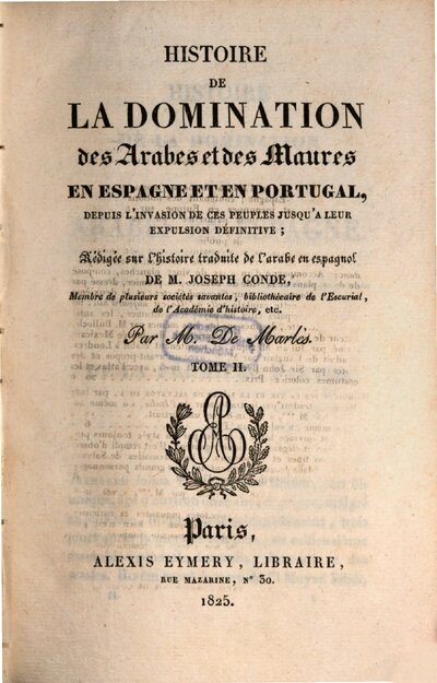 Histoire de la domination des Arabes et des Maures en Espagne et en Portugal : depuis l'invasion de ces peuples jusqu'a leur expulsion définitive, 2