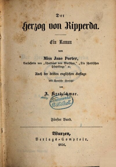 Der Herzog von Ripperda : Ein Roman von Jane Porter. Nach der dritten englischen Auflage in's Deutsche übersetzt von A. Kretzschmar, 5
