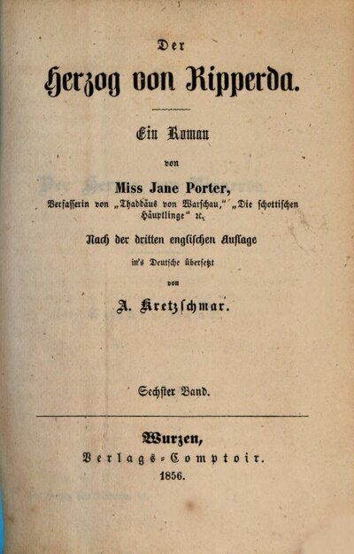 Der Herzog von Ripperda : Ein Roman von Jane Porter. Nach der dritten englischen Auflage in's Deutsche übersetzt von A. Kretzschmar, 6