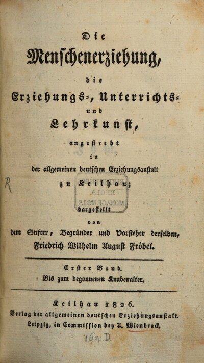 Die Menschenerziehung, die Erziehungs-, Unterrichts- und Lehrkunst : angestrebt in der Allgemeinen Deutschen Erziehungsanstalt zu Keilhau