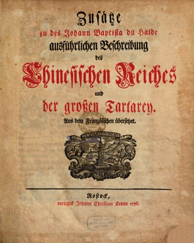Johann Baptista du Halde Ausführliche Beschreibung des Chinesischen Reichs und der grossen Tartarey : Aus dem Französischen mit Fleiß übersetzet, nebst vielen Kupfern, [5]. Zusätze