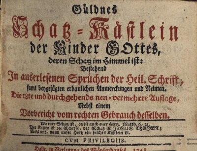 Güldnes Schatz-Kästlein der Kinder Gottes deren Schatz im Himmel ist : Bestehend in auserlesenen Sprüchen der heil. Schrift