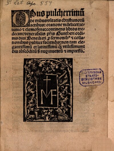Opus pulcherrimu[m] de tribus vsitatis christianoru[m] actibus: oratione videlicet: ieiunio [et] elemosyna : continens libros tredecim: venerabilis p[at]ris Guntheri ordinis diui Benedicti ...