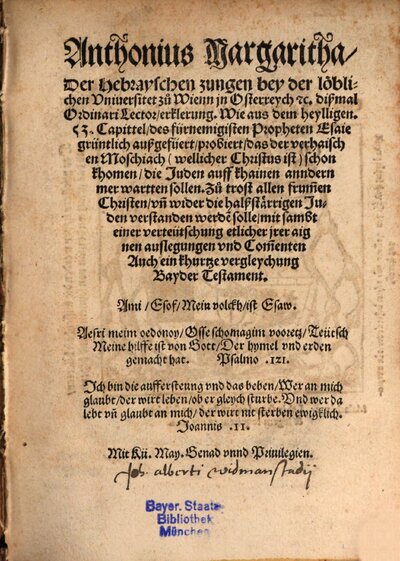 Anthonius Margaritha, Der Hebrayschen zungen ... Lector, erklerung, wie aus dem heylligen, 53. Capittel, des fürnemigisten Propheten Esaie grüntlich außgefüert, probiert, das der verhaischen Moschiach (wellicher Christus ist) schon khomen, die Juden auff khainen anndern mer wartten sollen : Zů trost allen frum[m]en Christen, ... ; Auch ein khurtze vergleychung Bayder Testament