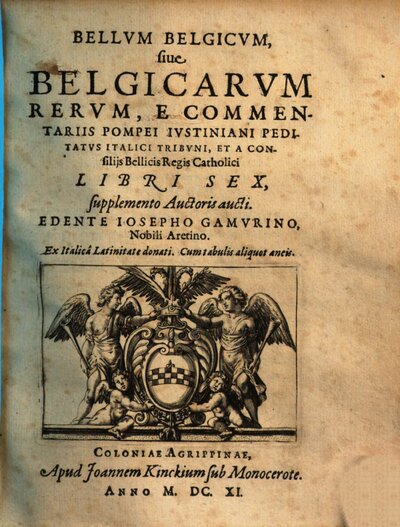 Bellvm Belgicvm, siue Belgicarvm Rervm, E Commentariis Pompei Ivstiniani ... Libri Sex : supplemento Auctoris aucti ; Ex Italicâ Latinitate donati ; Cum tabulis aliquot aeneis