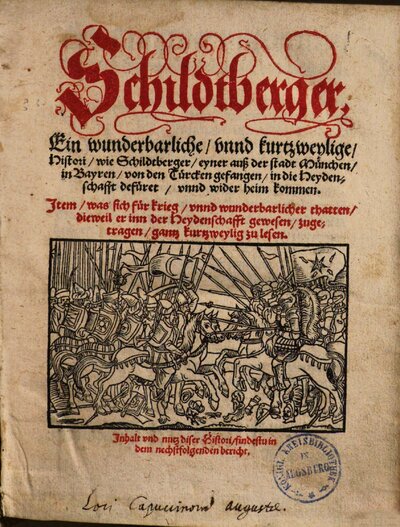 Ein wunderbarliche unnd kurtzweylige Histori, wie Schildtberger eyner auß der Stadt München in Bayern von den Türcken gefangen, in die Heydenschafft gefüret unnd wider heymkommen