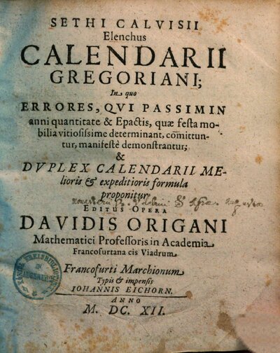 Sethi Calvisii Elenchus Calendarii Gregoriani : In quo Errores, Qvi Passim In anni quantitate & Epactis, quae festa mobilia vitiosissime determinant, comittuntur, manifestè demonstrantur; & Dvplex Calendarii Melioris et expeditioris formula proponitur