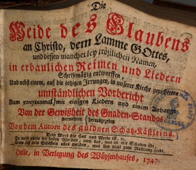Die Weide des Glaubens an Christo, dem Lamme Gottes, und dessen mancherley tröstlichen Namen : in erbaulichen Reimen und Liedern schriftmäßig entworffen, und nebst einem, auf die jetzigen Irrungen, in unserer Kirche gerichteten umständlichen Vorbericht