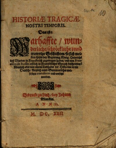 Historiae Tragicae Nostri Temporis : Das ist: Warhaffte, wunderliche, schröckliche vnnd trawrige Geschichten, so sich meisten theyls bey Regierung König Heinrichs des Vierden in Franckreich zugetragen haben