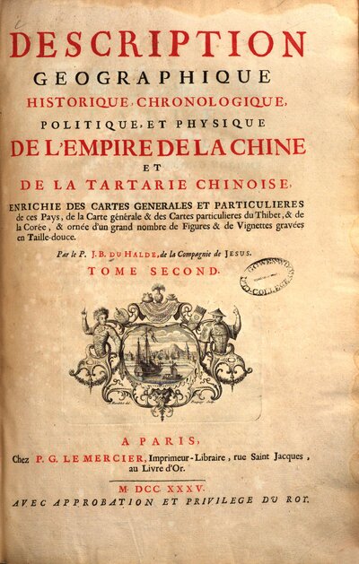 Description Geographique, Historique, Chronologique, Politique Et Physique De L'Empire De La Chine Et De La Tartarie Chinoise : Enriches Des Cartes Generales Et Particulieres de ces Pays, de la Carte généraöe & des Cartes particulieres du Thibet, & de la Corée, & ornée d'un grand nombre de Figures & de Vignettes gravées en Taille-douce, Tome Second
