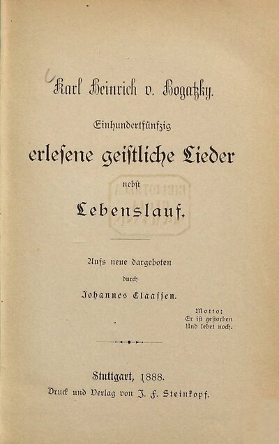 Einhundertfünfzig erlesene geistliche Lieder nebst Lebenslauf (von C. H. v. Bogatzky) : Aufs neue dargeboten von Johamas Claassen