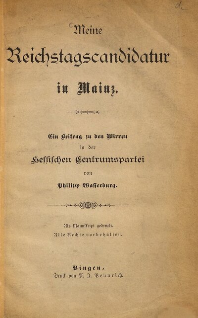Meine Reichstagscandidatur in Mainz : Ein Beitrag zu den Wirren in der Hessischen Centrumspartei von Philipp Wasserburg