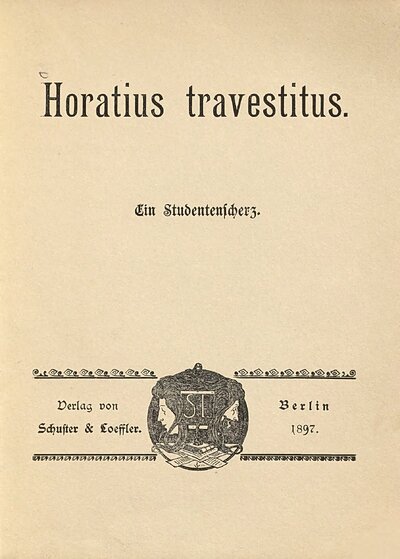 Horatius travestitus : Ein Studentenscherz. [Rechts der text horazischer Oden, links die deutsche Nachbildung in den antiken Versmaßen.] (Der Verfasser war öfter in der Jugend genannt.)
