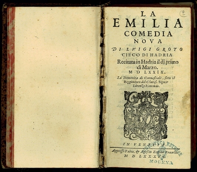 La Emilia comedia noua di Luigi Groto Cieco di Hadria recitata in Hadria il di primo di marzo. 1579. la domenica di carnesciale, sotto il reggimento del clariss. signor Lorenzo Rimondo.-In Venetia : appresso Fabio, & Agostin Zoppini fratelli, 1586 (In Ven
