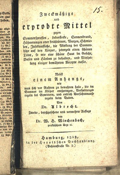 Zweckmäßige und erprobte Mittel gegen Sommersprossen, Leberflecke, Sonnenbrand, Hühneraugen oder Leichdörner, ... und Mittheilung einiger bewährten Recepte dafür : Nebst einem Anhange, wie man sich vor Ruhren zu bewahren habe ...
