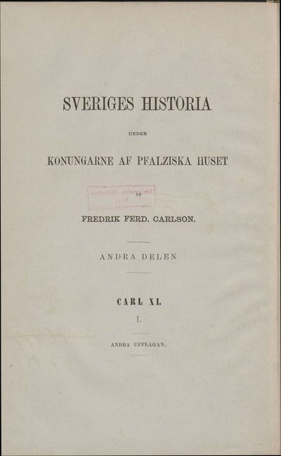 Andra Delen: Sveriges historia under Carl den Elftes regering. Första Delen.