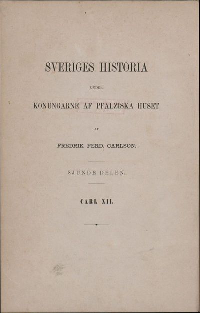 Sjunde Delen.: Sveriges historia under Carl den Tolftes regering. Andra Delen.