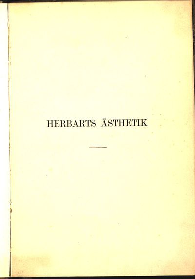 Herbarts Ästhetik in ihren grundlegenden Teilen quellenmässig dargestellt und erläutert