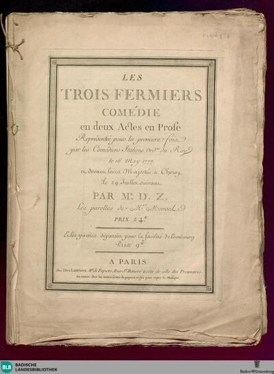 Les trois fermiers : comédie en deux actes en prose; représentée pour la premiere foix par les Comediens Italiens ord.res du Roy le 16 May 1777. et devant leurs Majestés à Choisy, le 29. Juillet suivant