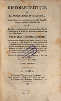 Histoire critique de l'Inquisition d'Espagne, depuis l'poque de sonetablissement par Ferdinand V. jusqu' au regne de Ferdinand VII. Trad. de l' espagnol par Alexis Pellier. 2