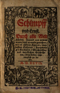 Schimpff vnd Ernst. Durch alle Welt Händel. Jetzund von newem gemehret, mit vil schönen Figuren ... Historien ... Exemplen, Gleichnussen vnd ... Geschichten fürgestellet (etc.)