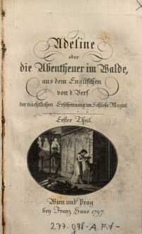 Adeline oder die Abentheuer im Walde. aus dem Englischen von d. Verf.: der nächtlichen Erscheinung im Schloße Mazini [Ann Radcliffe. Übers. von Dorothea Margaretha Liebeskind]. Erster Theil