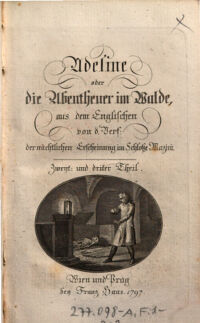 Adeline oder die Abentheuer im Walde. aus dem Englischen von d. Verf.: der nächtlichen Erscheinung im Schloße Mazini [Ann Radcliffe. Übers. von Dorothea Margaretha Liebeskind]. Zweyt: und driter Theil