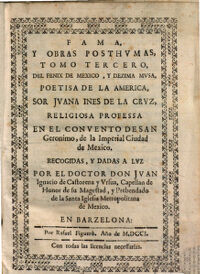 Poemas. 3. Fama, Y Obras Posthumas, Tomo Tercero, Del Fenix de Mexico, Y Dezima Musa, Poetisa De La America, Sor Juana Ines De La Cruz ... Recogidas, Y Dadas A Luz Por El Doctor Don Juan Ignacio de Castorena y Ursua