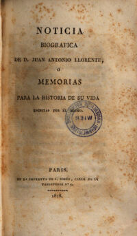 Noticia Biografica De D. Juan Antonio Llorente, O Memorias Para La Historia De Su Vida Escritas Por Él Mismo