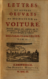 Lettres et autres oeuvres de Monsieur de Voiture. Nouvelle édition plus complette que les précédentes et augmentée de la suitte et de la conclusion de l'histoire d'Aclidalis et de Zélide. 1