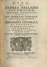 Vita Di Andrea Palladio Vicentino Egregio Architetto ... Aggiuntovi In Fine Due Scritture Dello Stesso Palladio Finora Inedite
