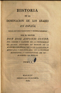Historia de la dominacion de los Arabes en España, sacado de varios manuscritos y memorias arabigas. por Jose Antonio Conde. 1 (1820)