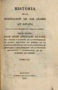 Historia de la dominacion de los Arabes en España, sacado de varios manuscritos y memorias arabigas. por Jose Antonio Conde. 3 (1821)