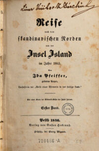 Reise nach dem skandinavischen Norden und der Jnsel Jsland im Jahre 1845. Von Jda Pfeiffer, geborne Meyer, Verfasserin der "Reise einer Wienerin in das heilige Land". Erster Band