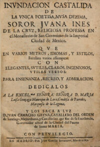 Obras. [1]. Inundacion Castalida De La Unica Poetisa, Musa Dezima, Soror Juana Ines De La Cruz ... Que En Varios Metros, Idiomas, Y Estilos, Fertiliza varios assumptos: Con Elegantes, Sutiles, Claros, Ingeniosos, Utiles Versos